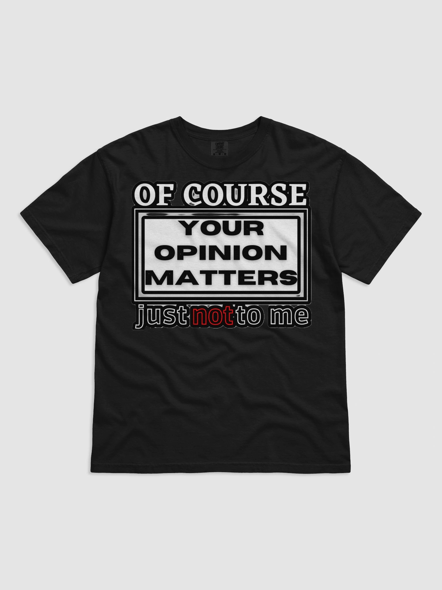 OF COURSE YOUR OPINION MATTERS, JUST NOT TO ME product image (2)