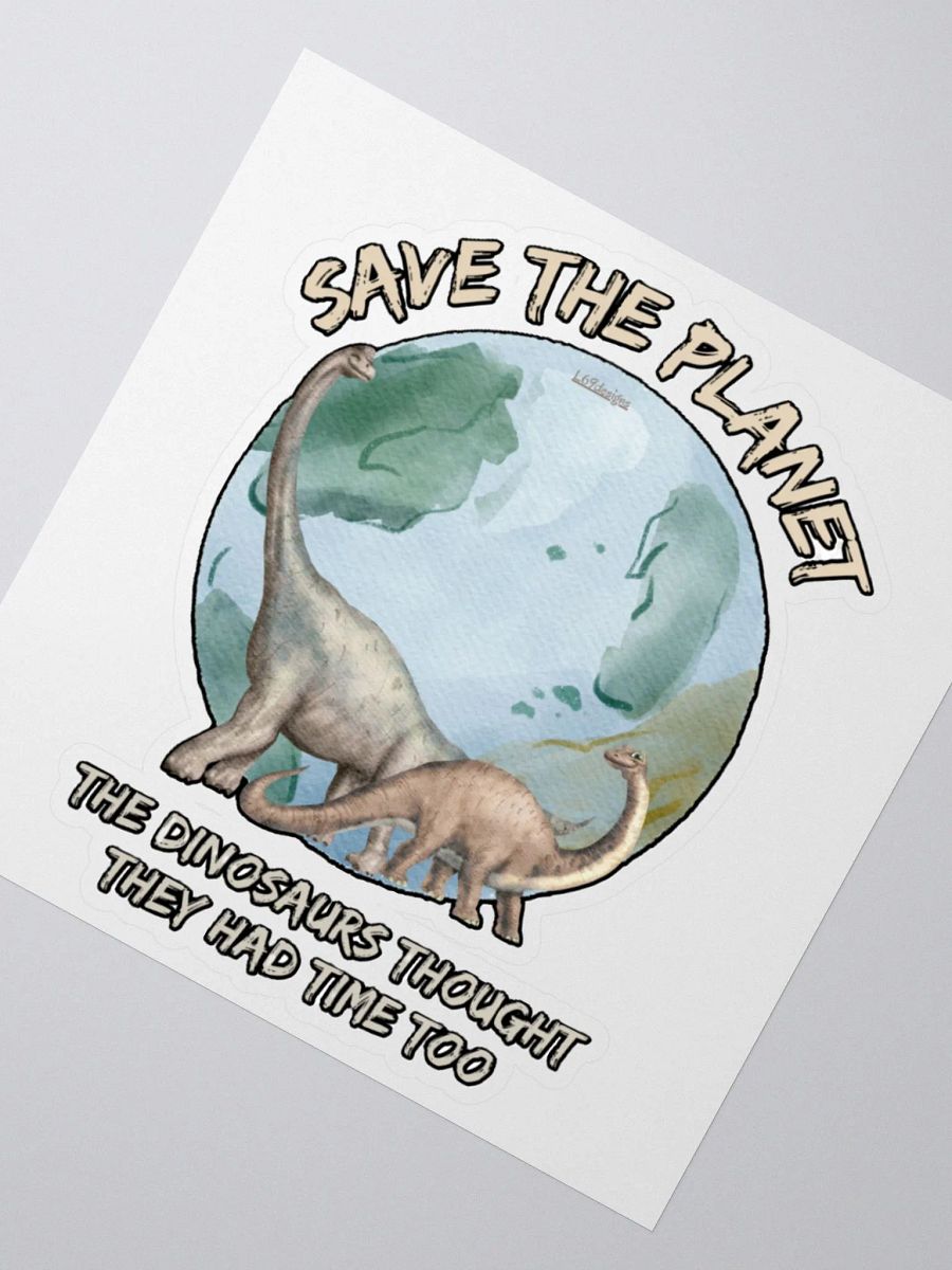 SAVE THE PLANET, THE DINOSAURS THOUGHT THEY HAD TIME TOO product image (5)
