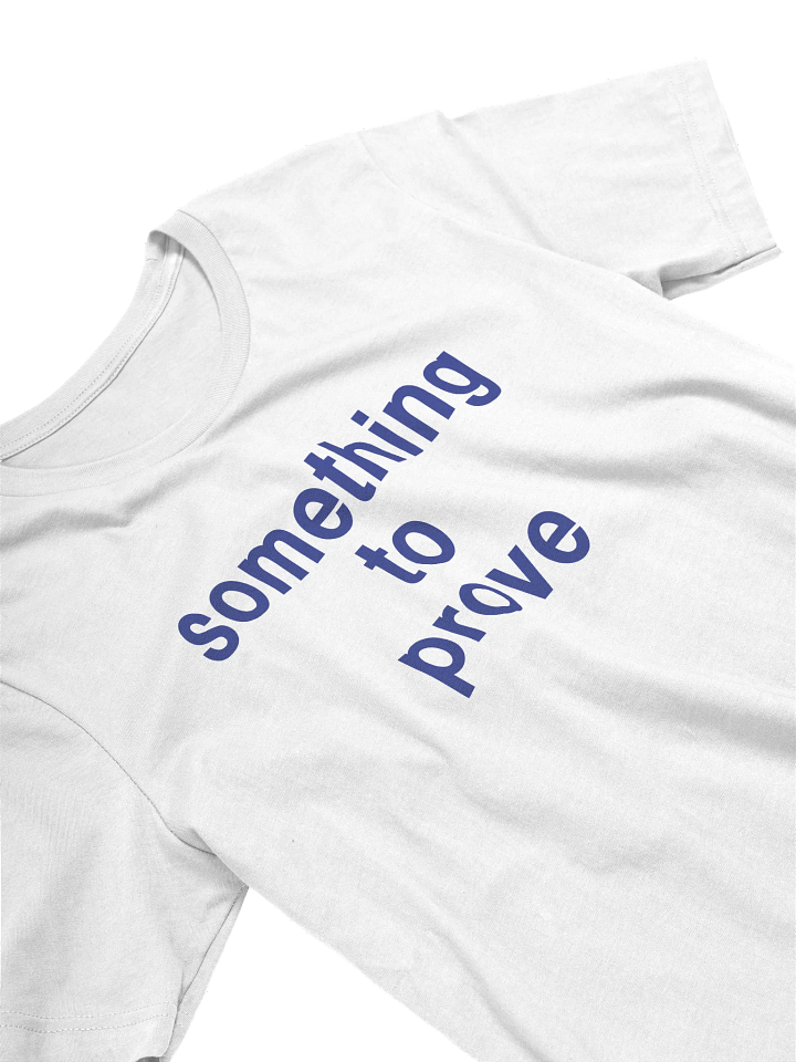 SOMETHING TO PROVE TEE product image (1)