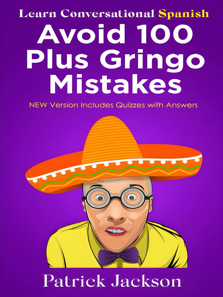Avoid 100 Plus Gringo Mistakes - Learn Conversational Spanish: NEW & Improved Edition Includes Exercises with Questions & Answers product image (1)