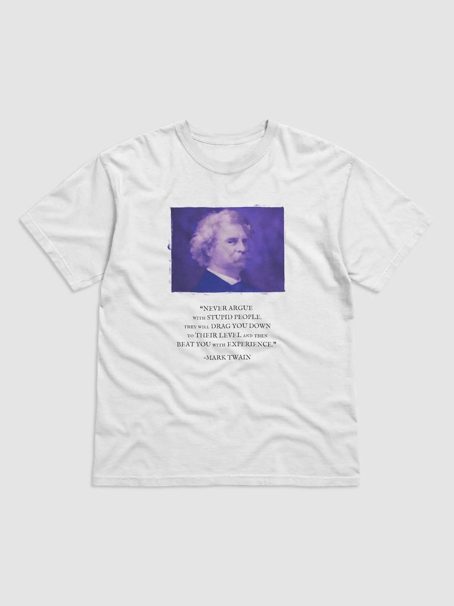 Mark Twain: "Never Argue With Stupid People" Quote - T-Shirt product image (1)