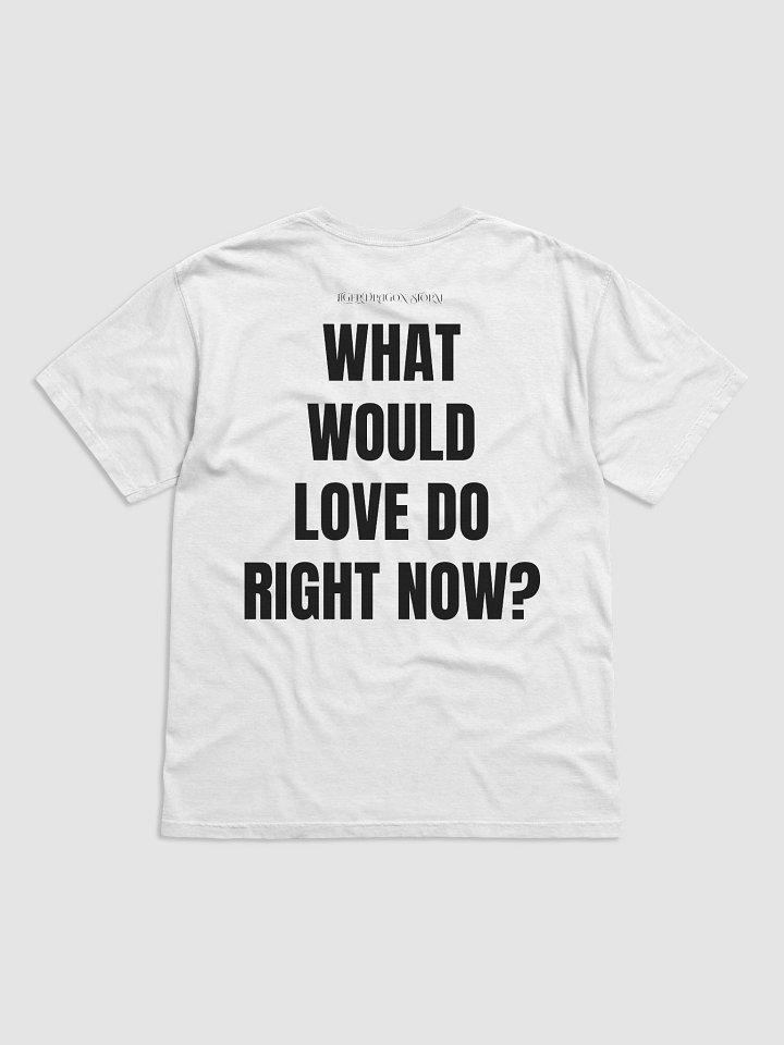WHAT WOULD LOVE DO RIGHT NOW? – Conscious Tee (White) product image (2)