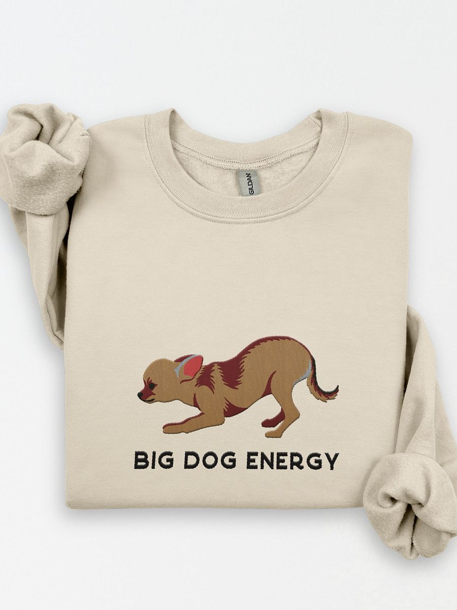 Big Dog Energy Sweatshirt (Embroidered) of a Chihuahua product image (1)