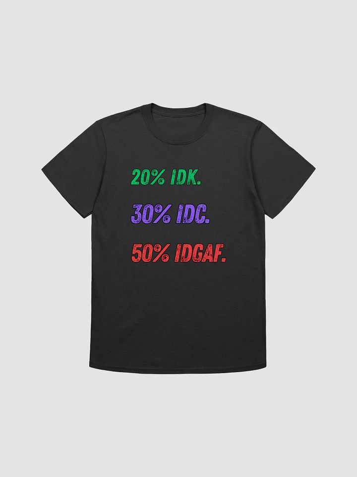 IDK, IDC, IDGAF funny attitude T-shirt product image (1)