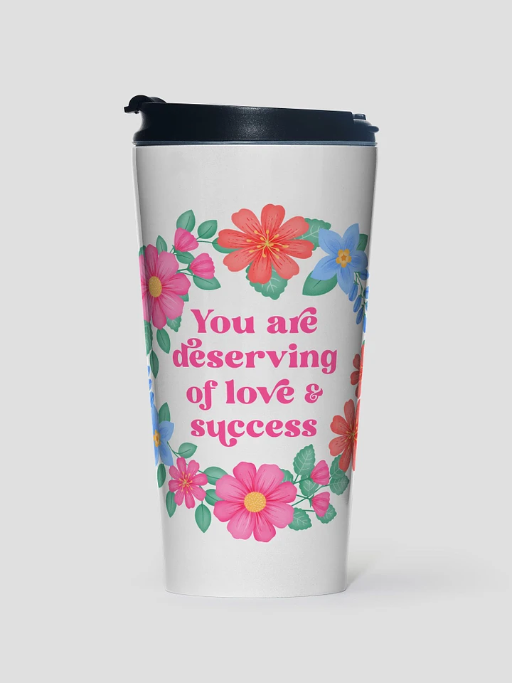 You are deserving of love & success - Motivational Travel Mug product image (1)