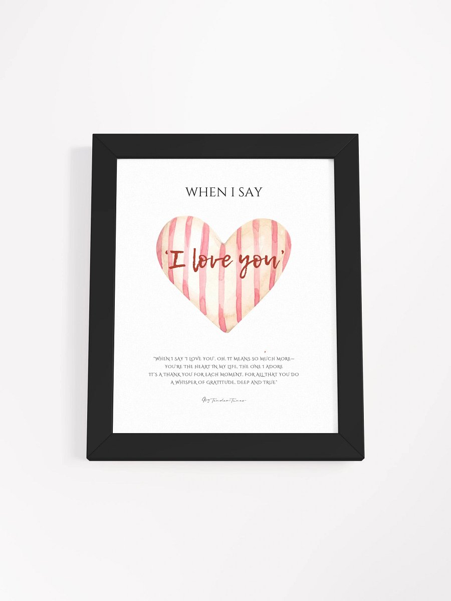 WHEN I SAY I LOVE YOU - Lyric Lines Poster with Black Frame product image (1)