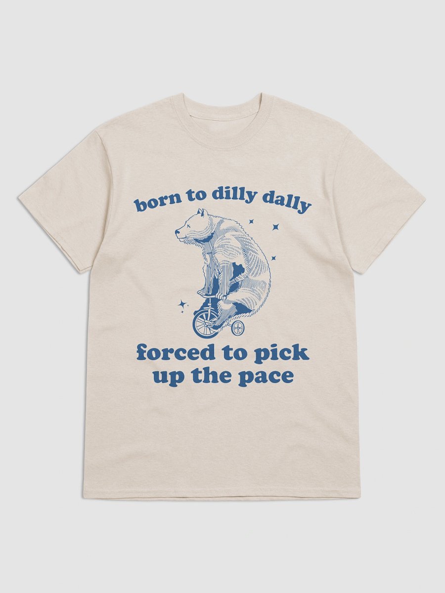 Born to dilly dally forced to pick up the pace product image (1)