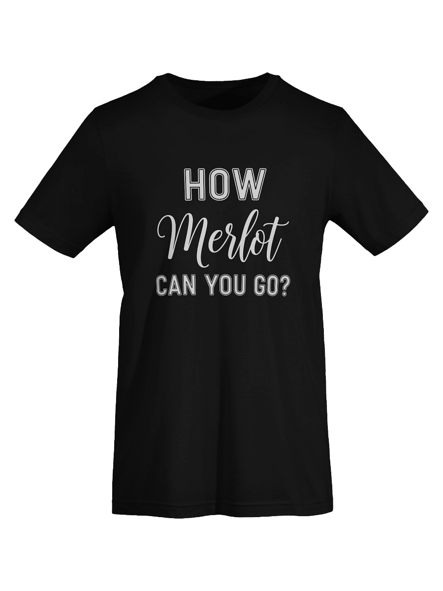 "How Merlot Can You Go?" T-Shirt - The Ultimate Casual Wine Attire product image (55)