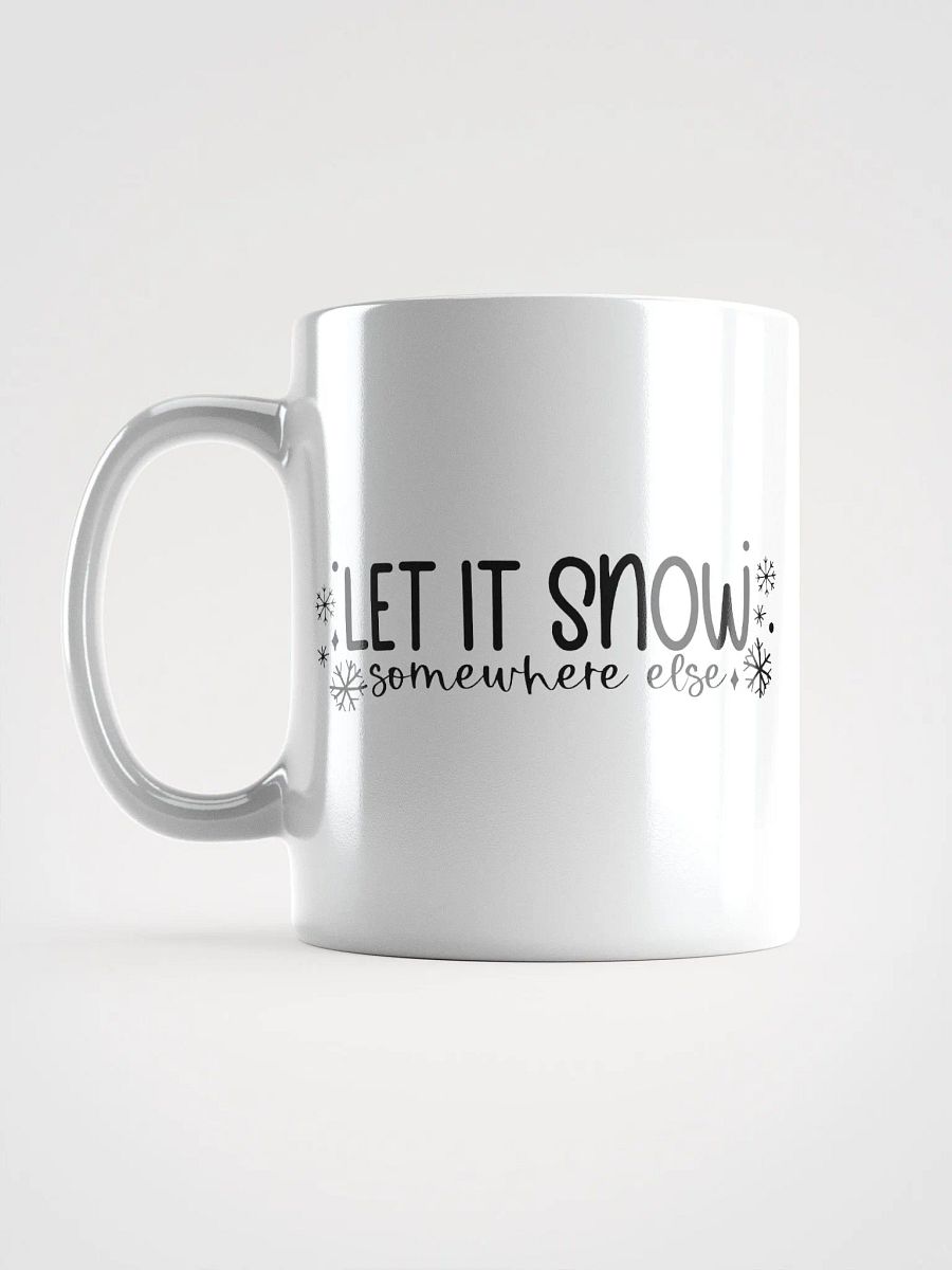 Let It Snow Somewhere Else Coffee Tea Mug product image (6)