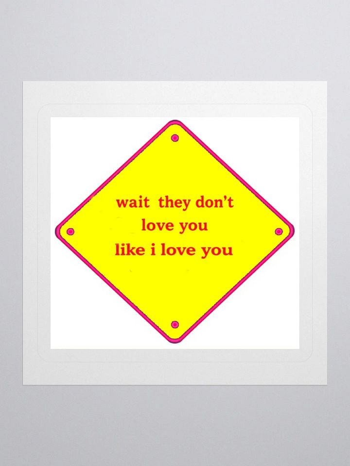 wait they dont love you like i love you product image (1)