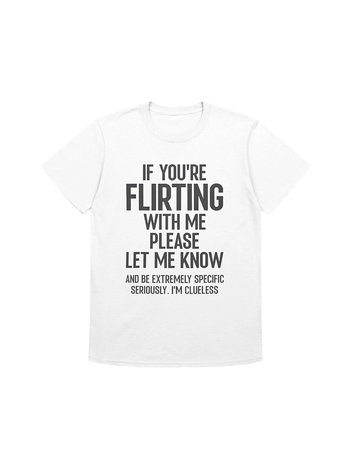 If You’re Flirting With Me Please Let Know And Be Extremely T-shirt product image (1)