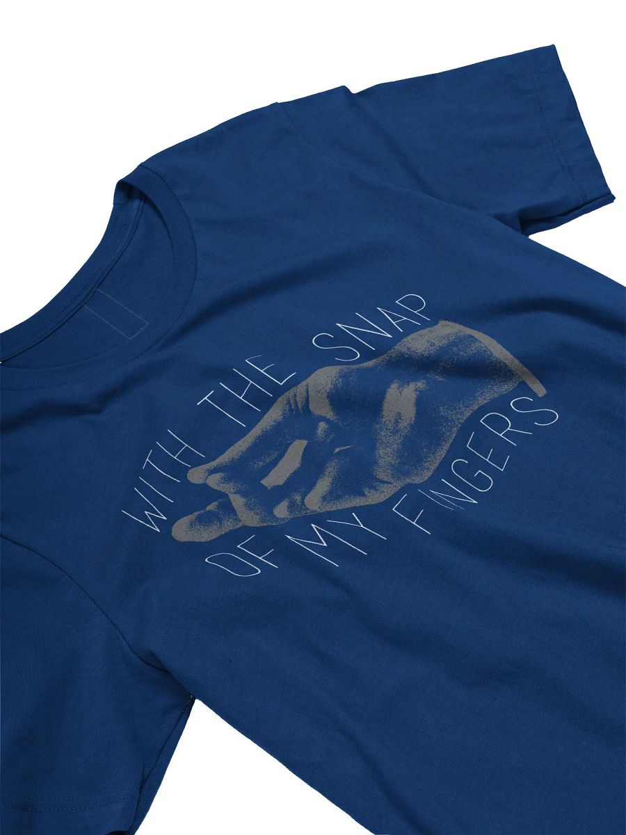 With The Snap Of My Fingers T-Shirt product image (3)