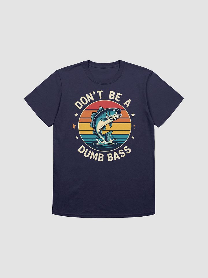 Fishing-Shirt Dont Be Dumb Bass Fish Funny Dad T-Shirt product image (3)