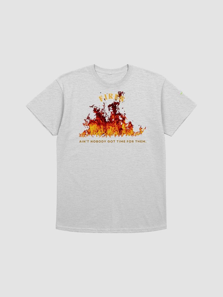 Fires - Ain't Nobody Got Time for Them Shirt product image (7)