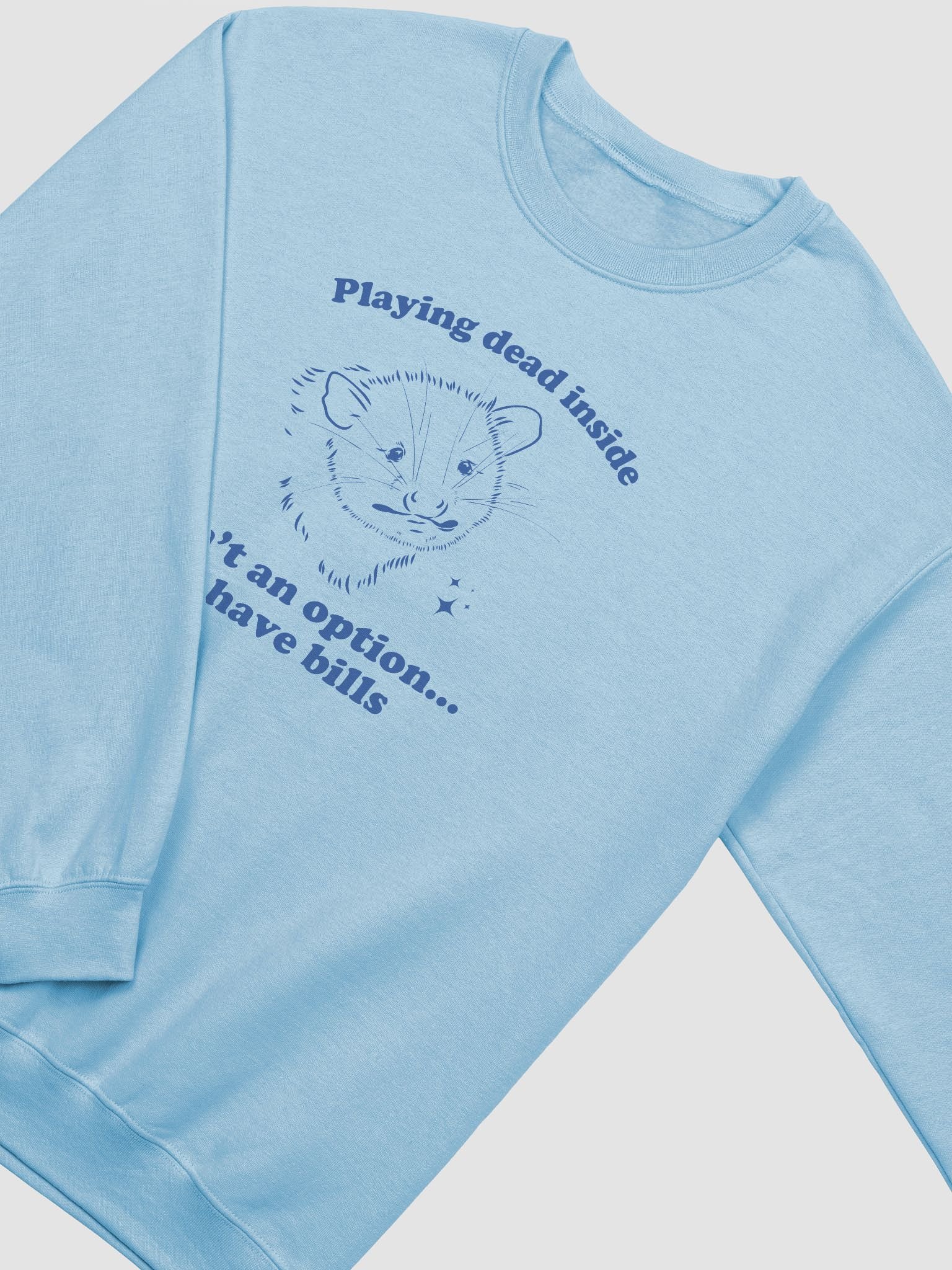 Playing dead inside isn't an option I have bills Crewneck product image (3)