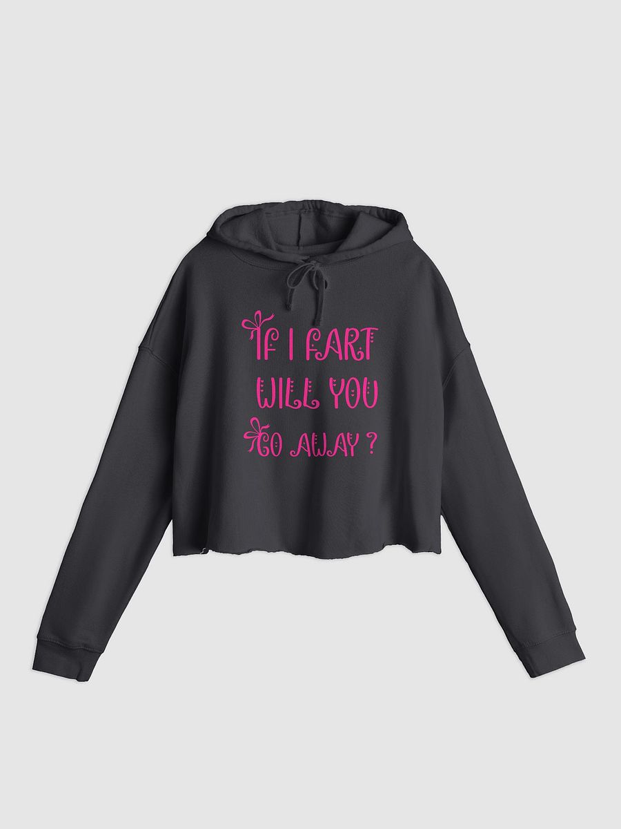 If I Fart Will You Go Away Crop Hoodie product image (4)