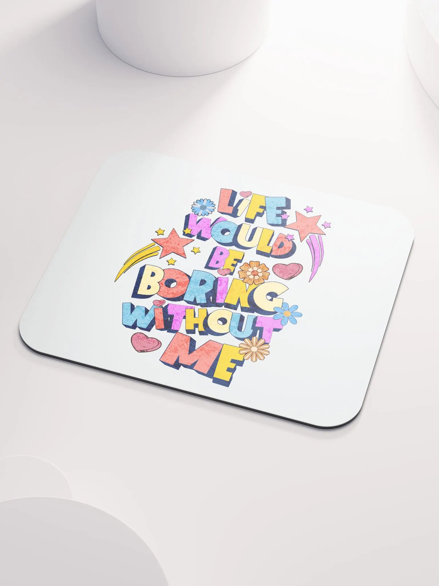 Life Would Be Boring Without Me Vibrant Life Mouse Pad product image (3)