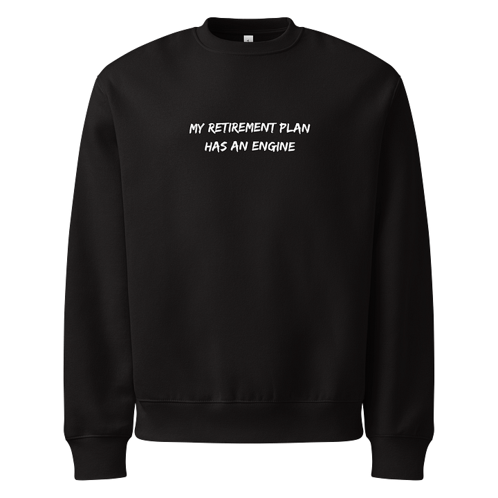 Sweatshirt – "My Retirement Plan Has an Engine" product image (1)