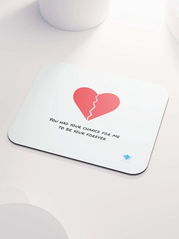 You Had Your Chance For Me To Be Your Forever Mouse Pad product image (2)
