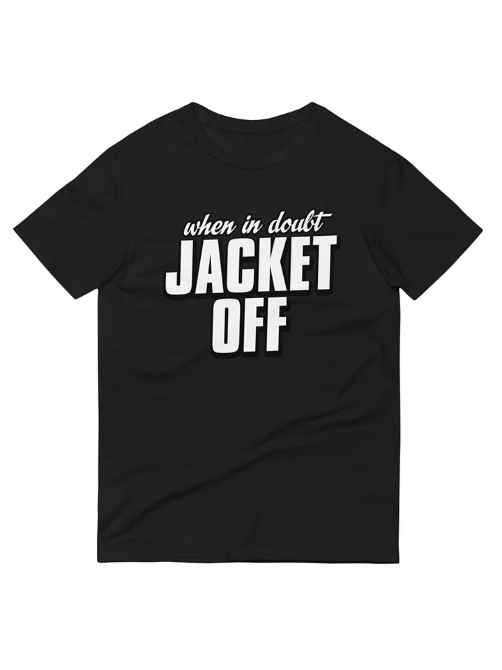 When In Doubt, Jacket Off T-Shirt product image (1)