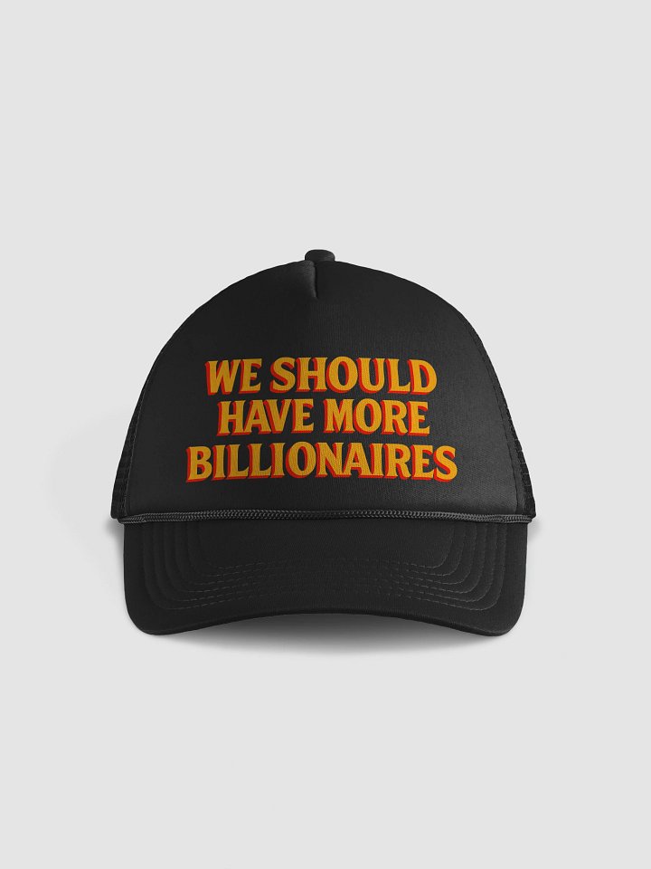 WE SHOULD HAVE MORE BILLIONAIRES Foam Trucker Hat product image (1)