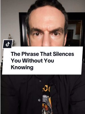 The Phrase That Silences You Without You Knowing
