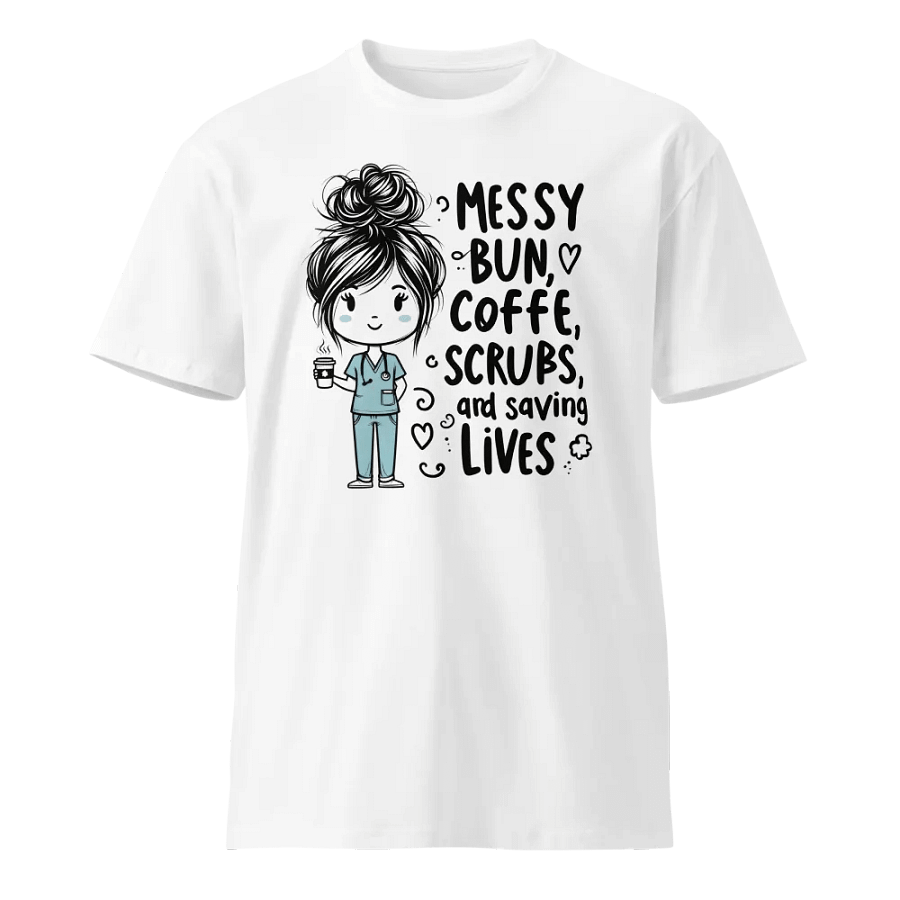 Messy Bun, Coffee, Scrubs & Saving Lives T-Shirt product image (1)
