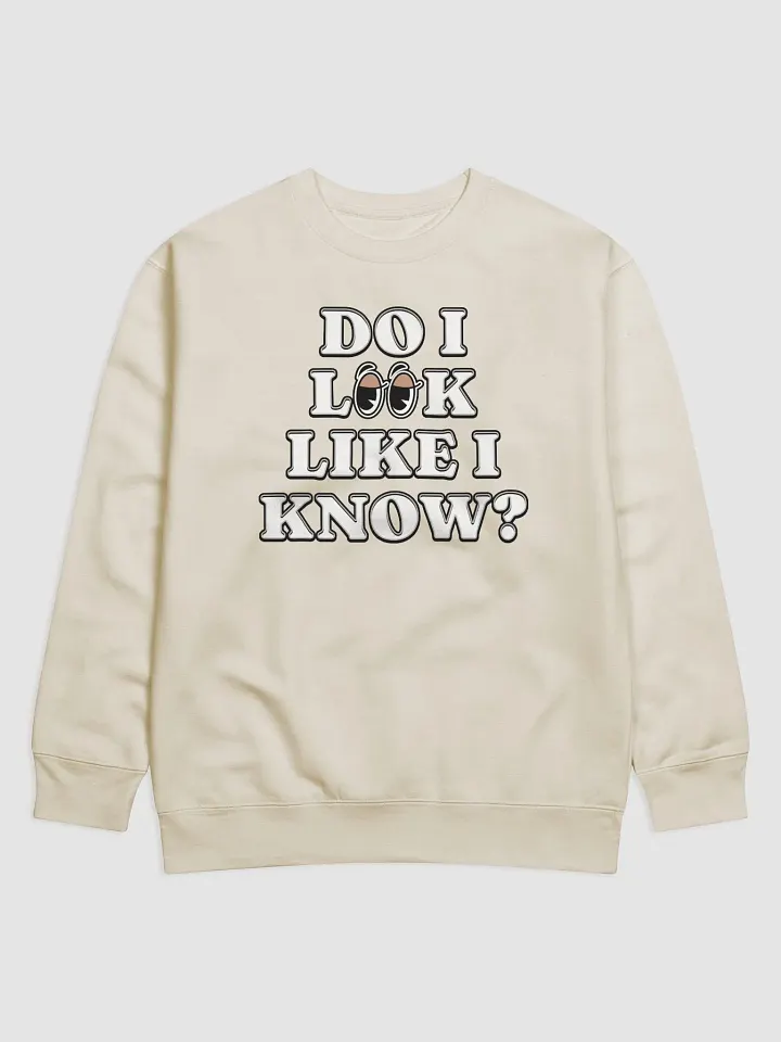 Do I Look Like I Know? Funny Sweatshirt product image (1)
