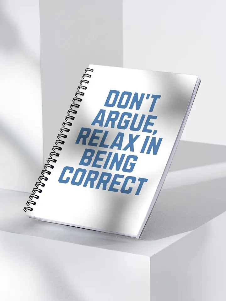 Don't Argue, Relax In Being Correct - Funny Inspirational Spiral Notebook product image (2)