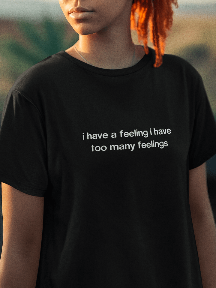 I Have A Feeling I Have Too Many Feelings T-Shirt product image (1)