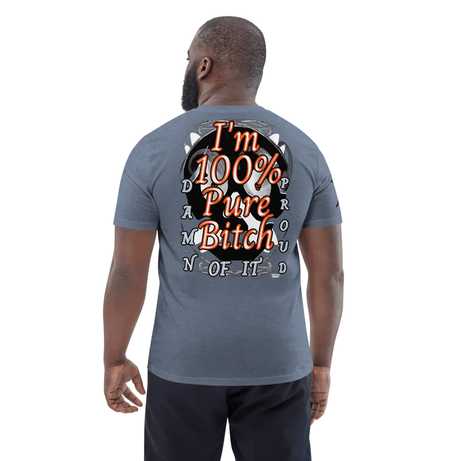 I'm 100% Pure Bitch. Damn Proud Of It- Organic Cotton T-Shirt product image (3)