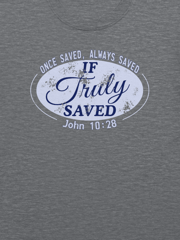 Once Saved Always Saved If Truly Saved T-Shirt product image (11)