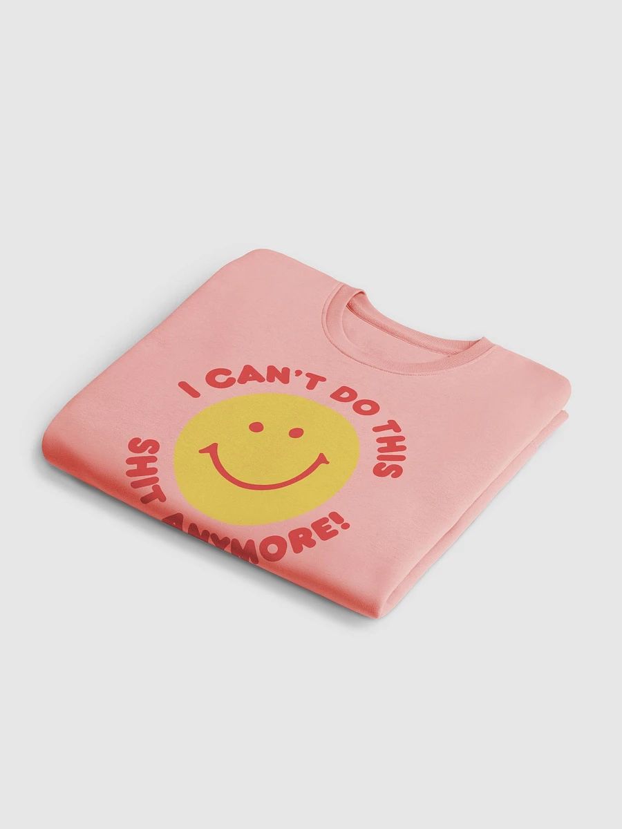 I Can't Do This Shit Anymore! Sweatshirt product image (52)