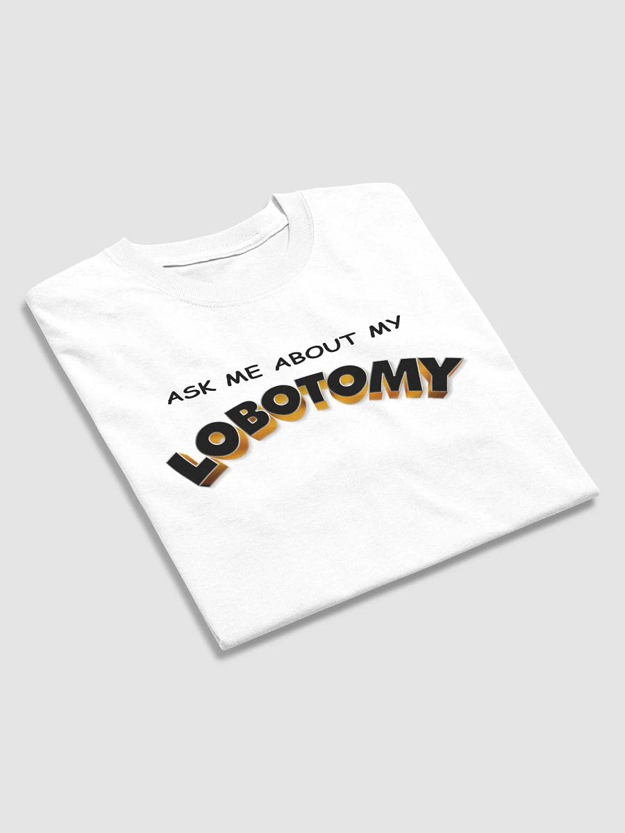 Ask me about my lobotomy T-shirt product image (4)