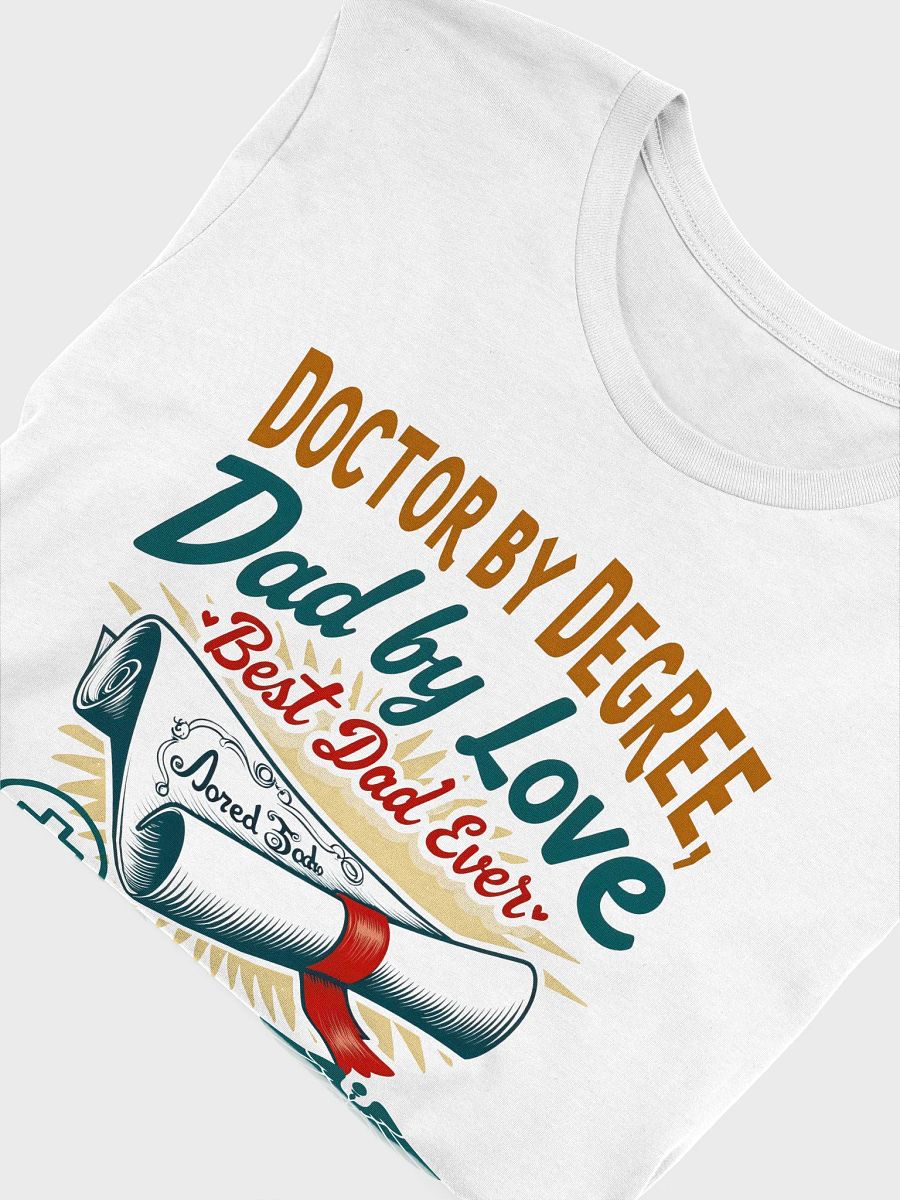 Doctor by Degree, Dad by Love T-Shirt product image (44)