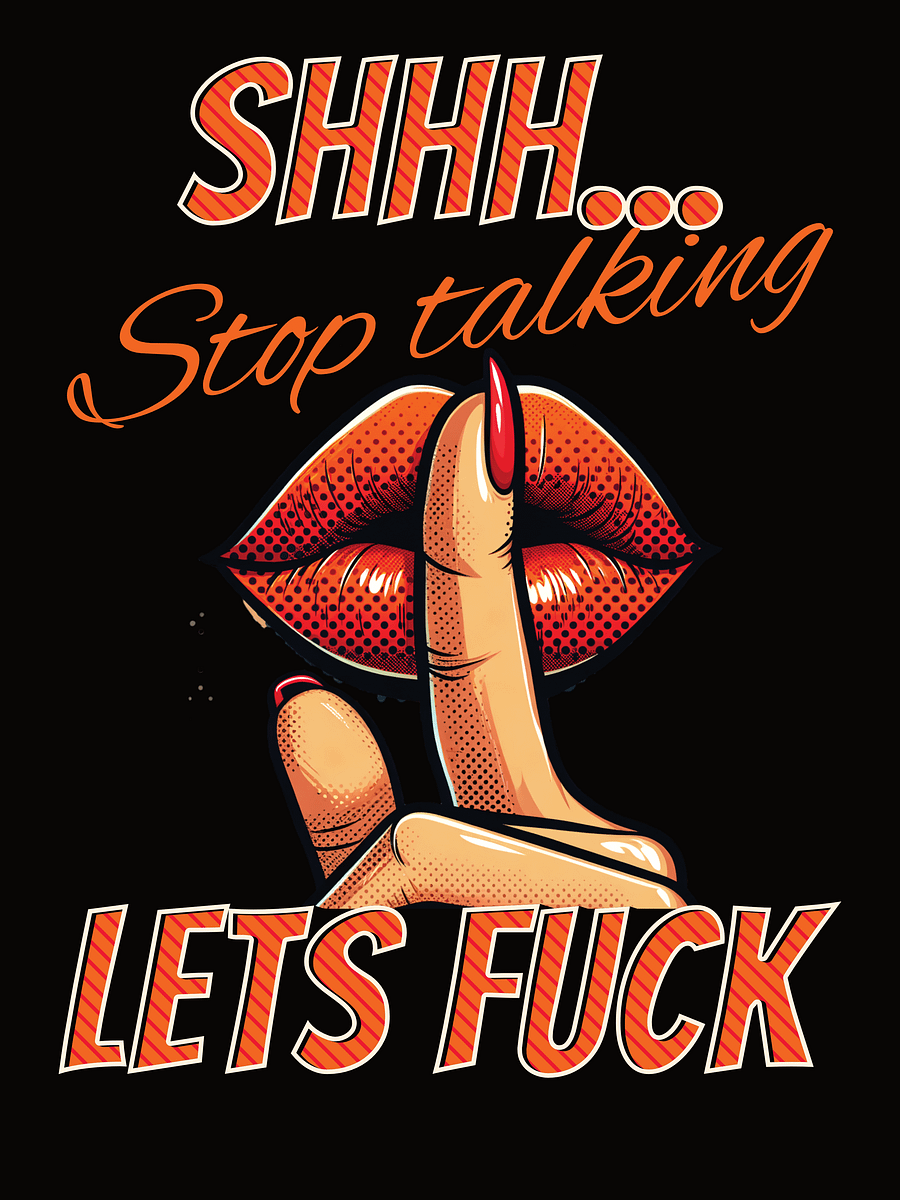 Shhh... Stop talking, Lets fuck product image (2)