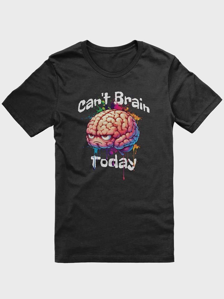 Can't Brain Today T-Shirt product image (1)