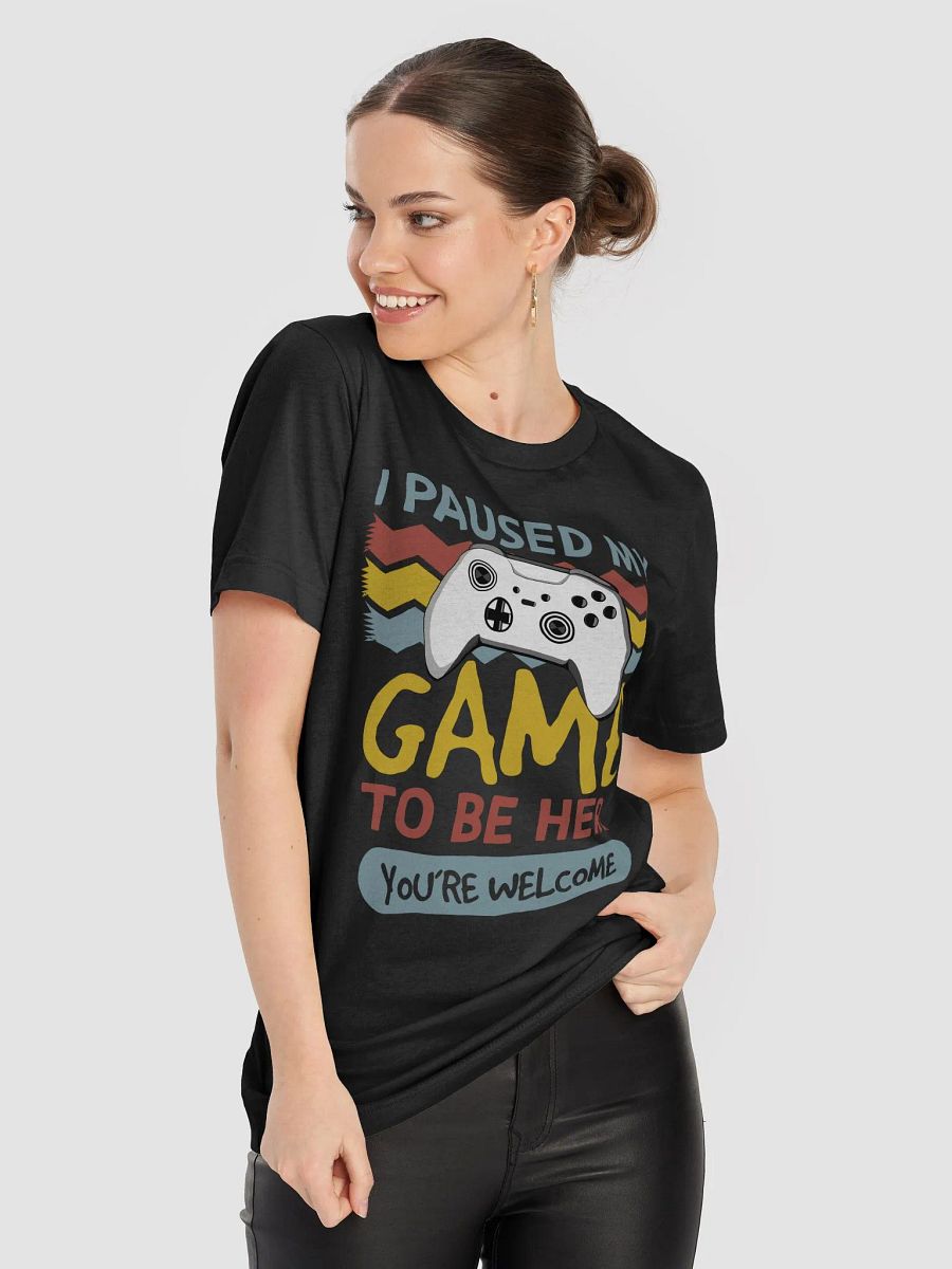 I Paused My Game to Be Here - Funny Gamer T-shirt with Gaming Quote product image (4)