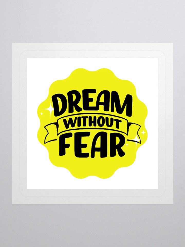 Dream Without Fear - Limitless Dreams 3x3 Sticker product image (1)