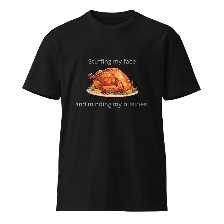 Stuffing My Face and Minding My Business Turkey T-Shirt product image (1)