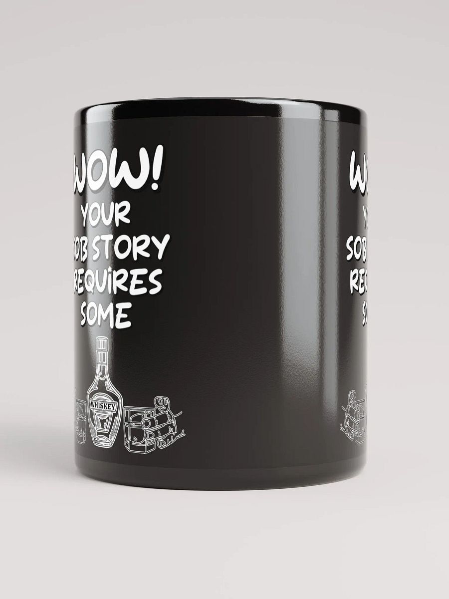 Wow! Your Sob Story Requires Some Whiskey Funny Black Mug product image (9)