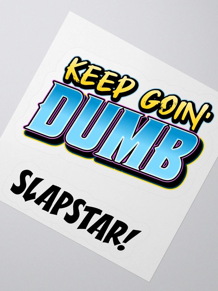 The "KEEP GOIN' DUMB" Stickers product image (4)