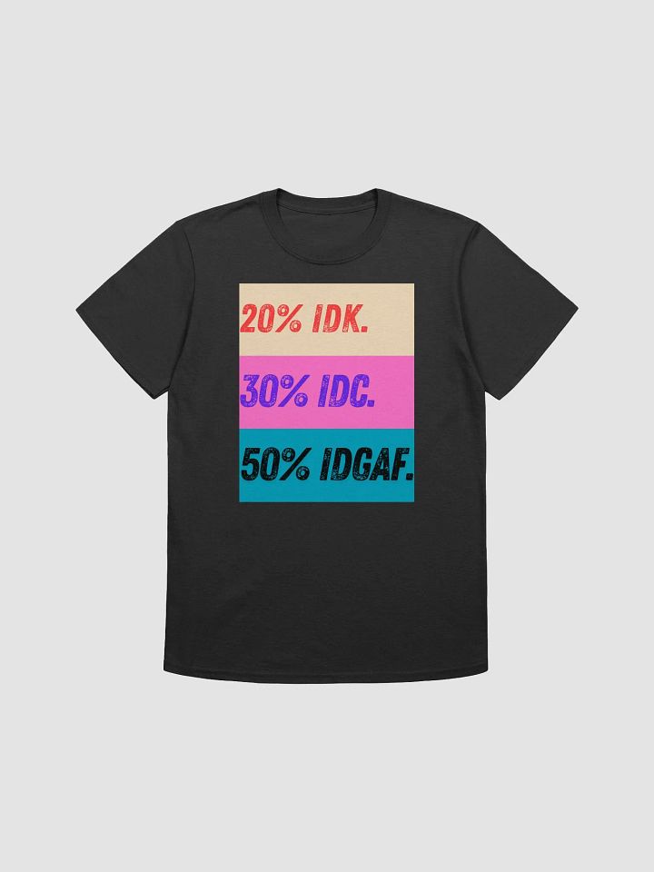 IDK, IDC, IDGAF funny attitude T-shirt product image (1)