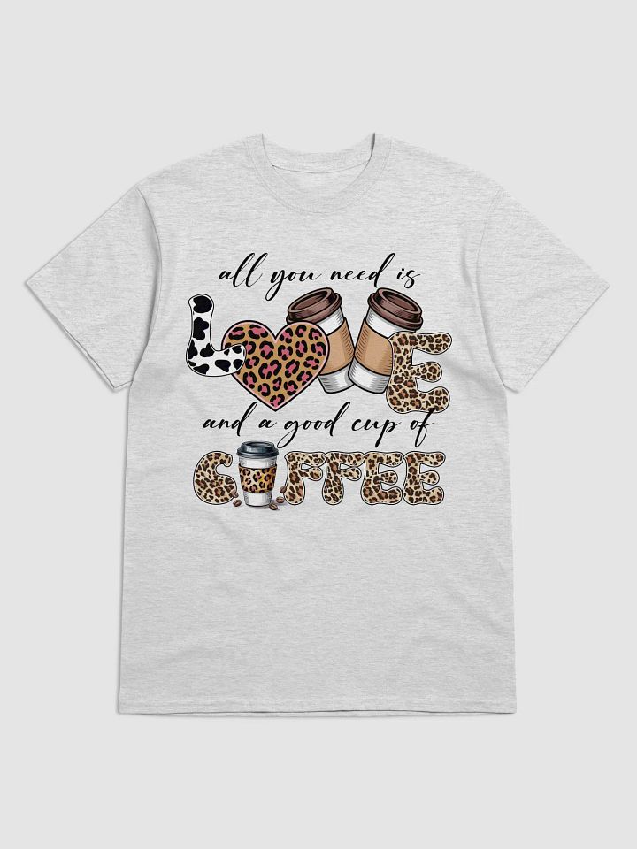 All You Need Is A Good Coffee T-Shirt product image (1)