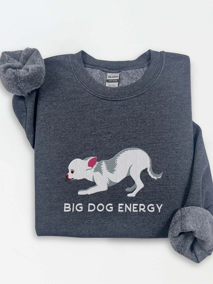 Big Dog Energy Sweatshirt (Embroidered) of a Chihuahua(White) product image (1)