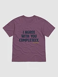 I Agree With You Completely T-Shirt product image (6)