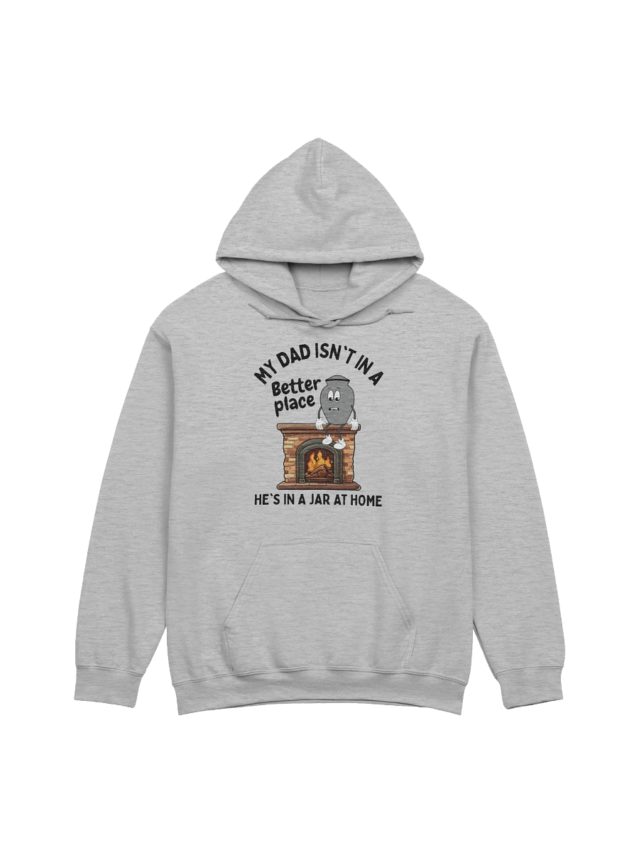 My Dad Isn't In A Better Place He's In A Jar At Home Hoodie - Light Color product image (1)