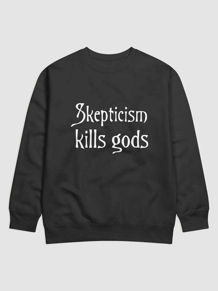 Skepticism kills gods - sweatshirt product image (1)