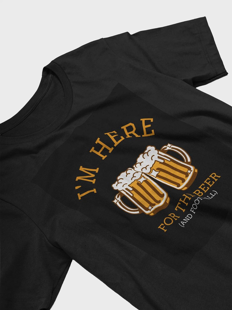 Im Here For The Beer And Football TShirt product image (3)
