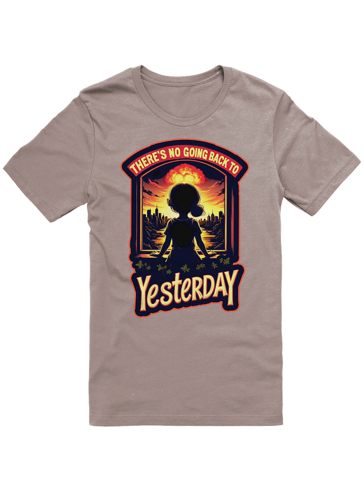 There's No Going Back To Yesterday Shirt product image (2)